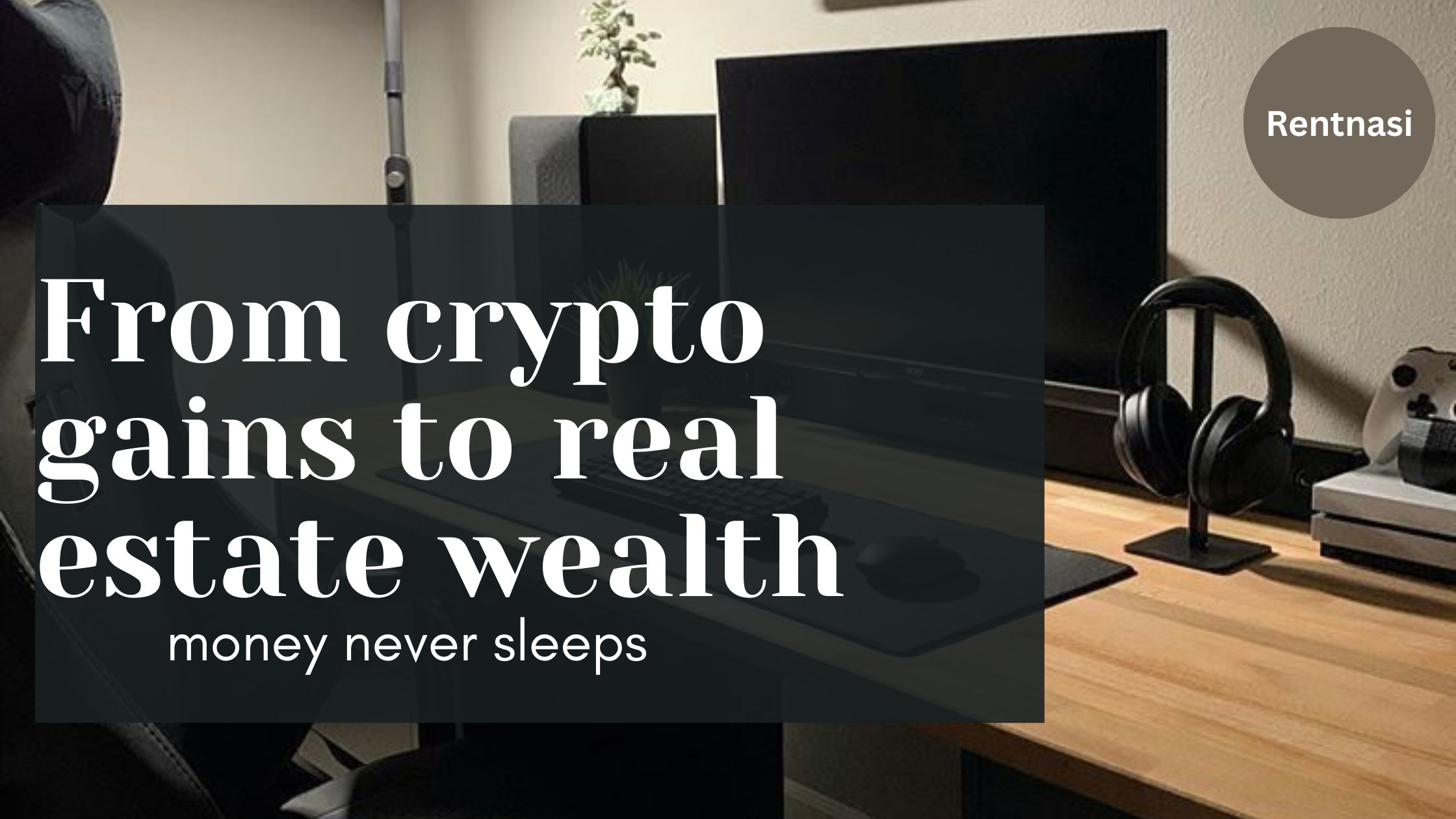 Why crypto traders are going into real estate.